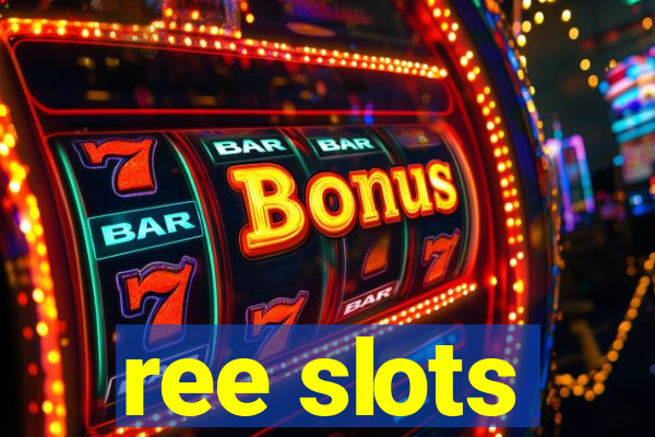 ree slots